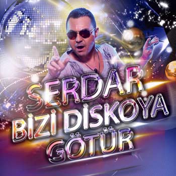 دانلود آلبوم جدید Serdar Ortac بنام Bizi Diskoya Gotur